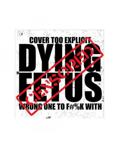 Dying Fetus album cover censored Wrong One To F#%K With