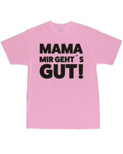 Mama Mir Geht's Gut! - T-Shirt
