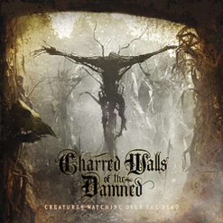 CHARRED WALLS OF THE DAMNED - Creatures Watchin Over The Dead / CD
