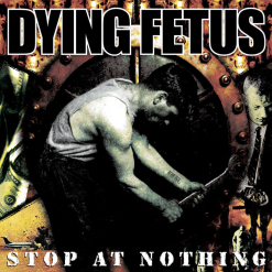 Dying Fetus album cover Stop At Nothing